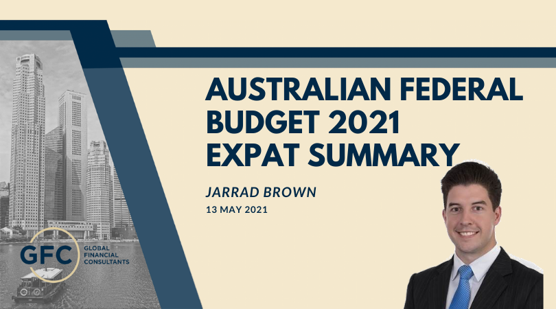 Australian Budget 2021 GFC Summary - Aussie Expat Edition - JARRAD BROWN - Australian Expat Financial Planner