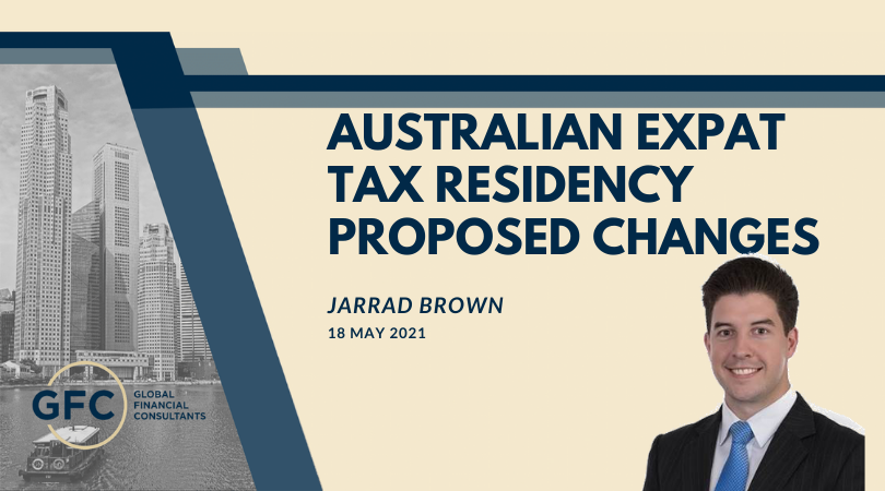 Australian Expat Tax Residency Proposed Changes - Jarrad Brown - Australian Expat Financial Planner